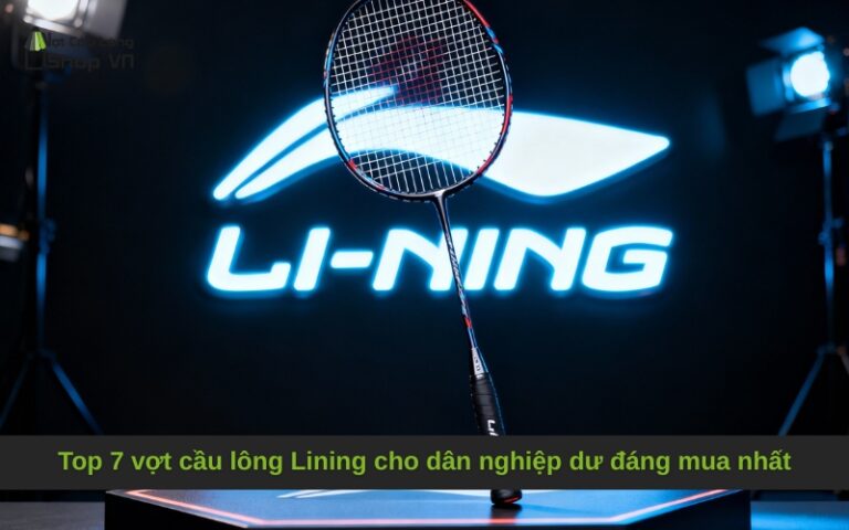 Top 7 vợt cầu lông Lining cho dân nghiệp dư đáng mua nhất