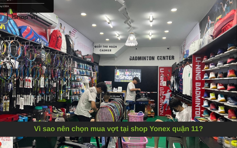 Vì sao nên chọn mua vợt tại shop Yonex quận 11?