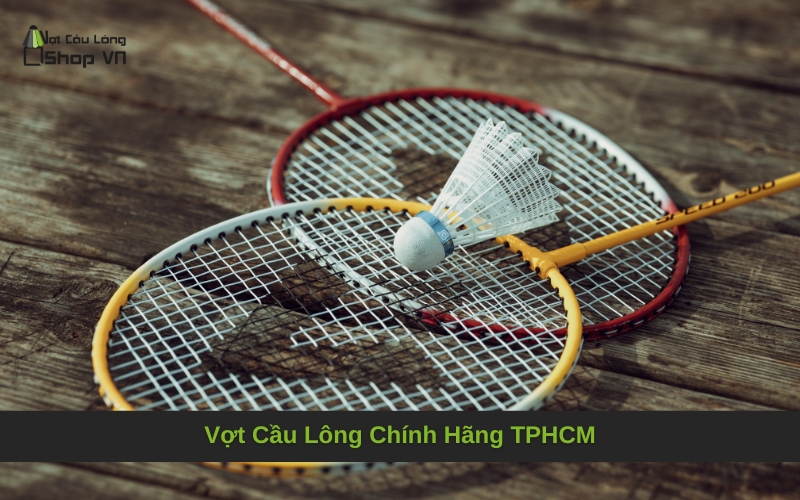 Vợt Cầu Lông Chính Hãng TPHCM