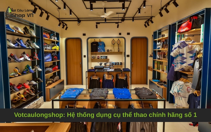 Votcaulongshop: Hệ thống dụng cụ thể thao chính hãng số 1