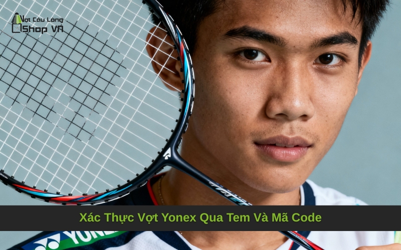Xác Thực Vợt Yonex Qua Tem Và Mã Code