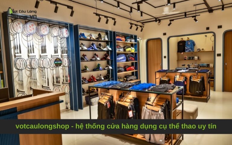 votcaulongshop – hệ thống cửa hàng dụng cụ thể thao uy tín chính hãng