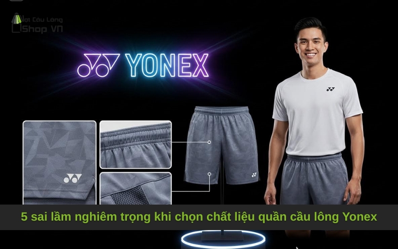 5 sai lầm nghiêm trọng khi chọn chất liệu quần cầu lông Yonex
