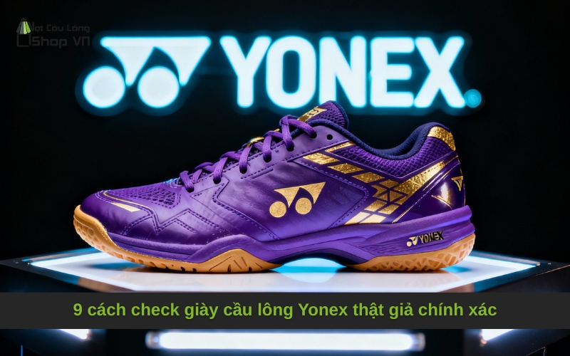 9 cách check giày cầu lông Yonex thật giả chính xác
