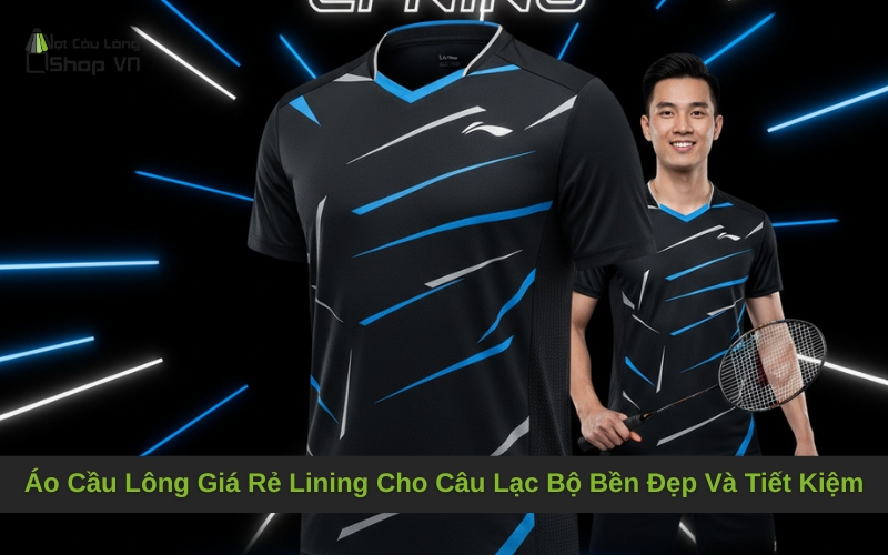 Áo Cầu Lông Giá Rẻ Lining Cho Câu Lạc Bộ Bền Đẹp Và Tiết Kiệm