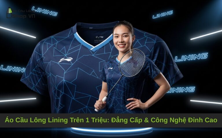 Áo Cầu Lông Lining Trên 1 Triệu: Đẳng Cấp & Công Nghệ Đỉnh Cao