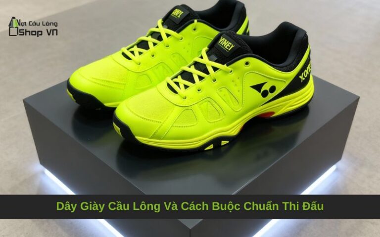 Dây Giày Cầu Lông: Bí Quyết Chọn Mua Và Cách Buộc Chuẩn Thi Đấu