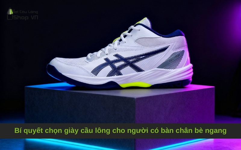 Bí quyết chọn giày cầu lông cho người có bàn chân bè ngang
