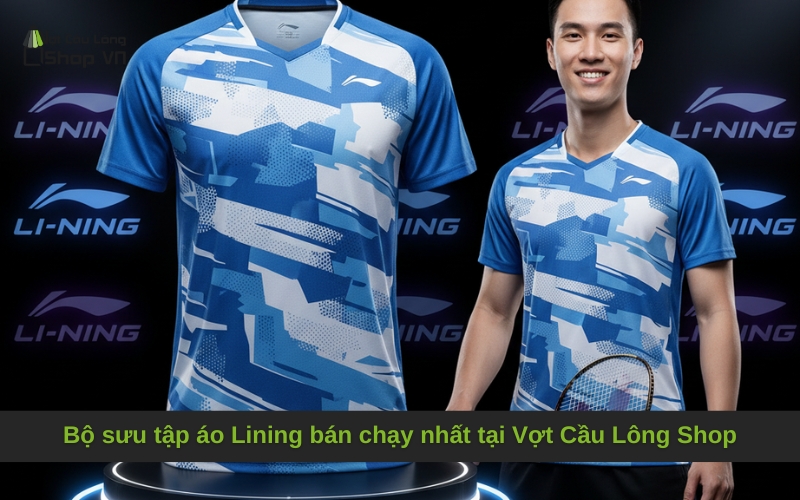 Bộ sưu tập áo Lining bán chạy nhất tại Vợt Cầu Lông Shop