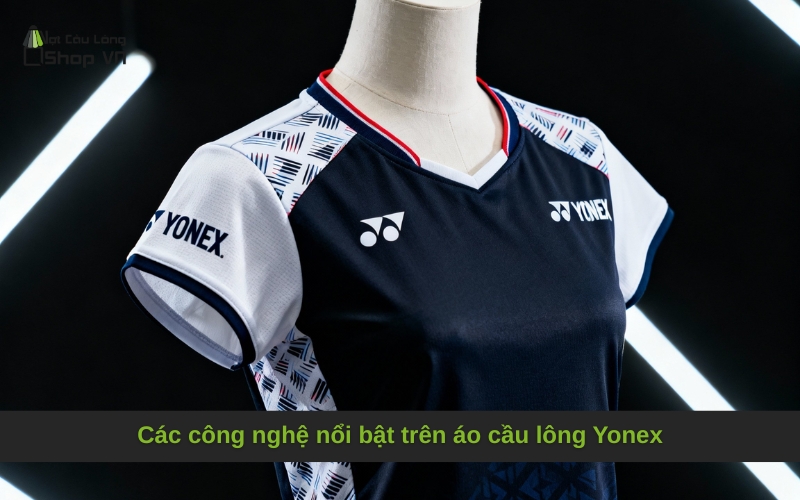 Các công nghệ nổi bật trên áo cầu lông Yonex