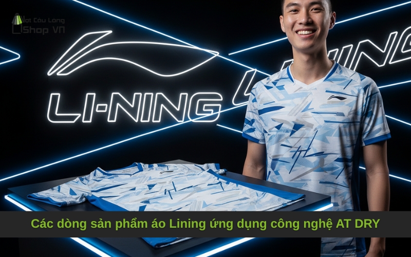 Các dòng sản phẩm áo Lining ứng dụng công nghệ AT DRY