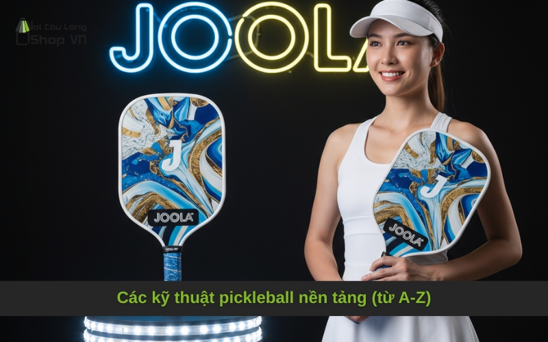 Các kỹ thuật pickleball nền tảng (từ A-Z)