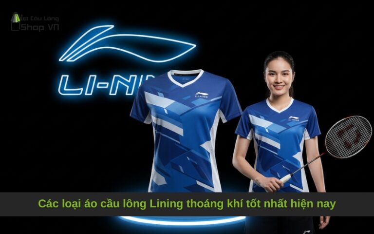 Các loại áo cầu lông Lining thoáng khí tốt nhất hiện nay