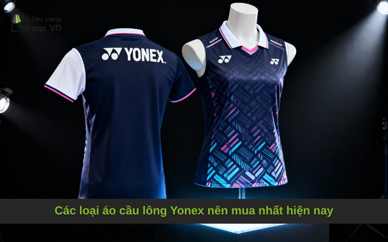 Các loại áo cầu lông Yonex nên mua nhất hiện nay