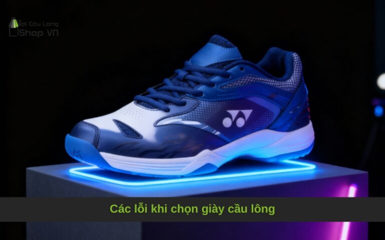 Các lỗi khi chọn giày cầu lông