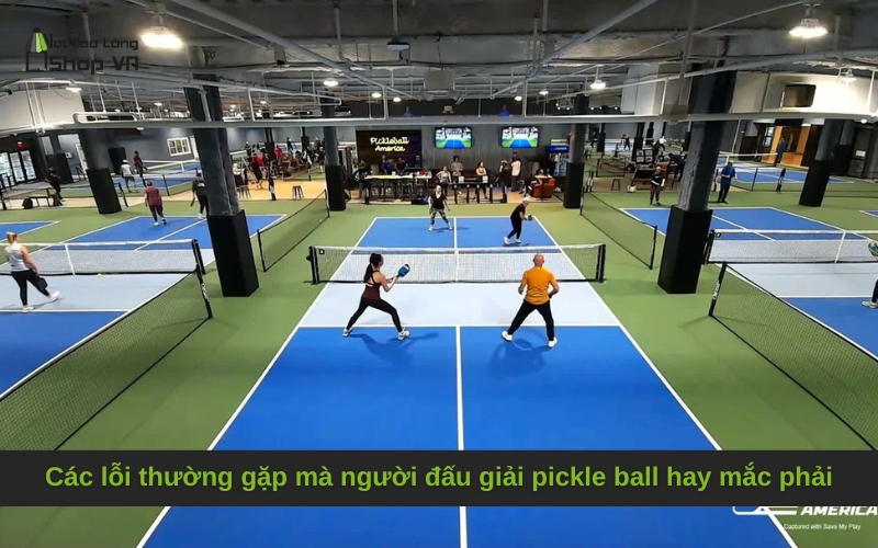 Các lỗi thường gặp mà người đấu giải pickle ball hay mắc phải