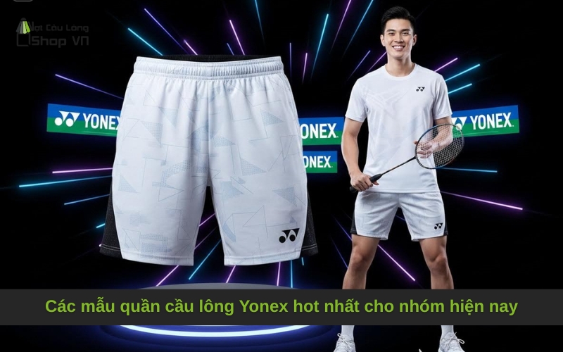Các mẫu quần cầu lông Yonex hot nhất cho nhóm hiện nay