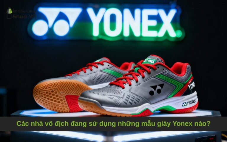 Các nhà vô địch đang sử dụng những mẫu giày Yonex nào?