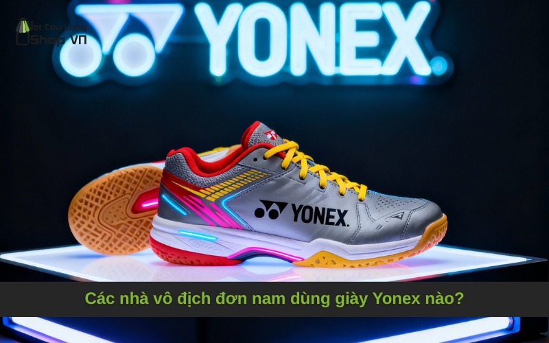 Các nhà vô địch đơn nam dùng giày Yonex nào?