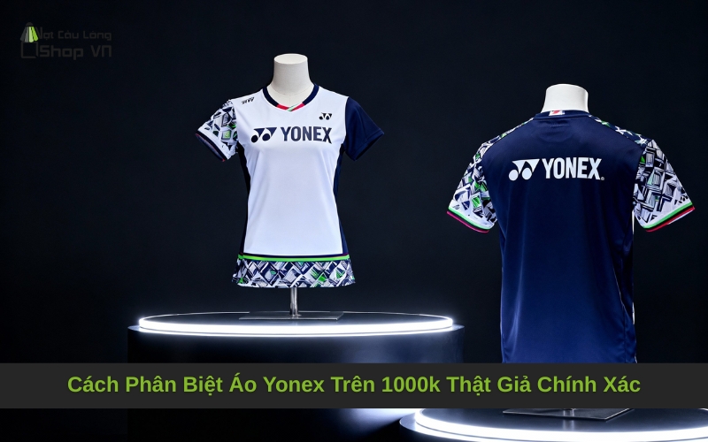 Cách Phân Biệt Áo Yonex Trên 1000k Thật Giả Chính Xác