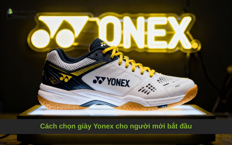 Cách chọn giày Yonex cho người mới bắt đầu