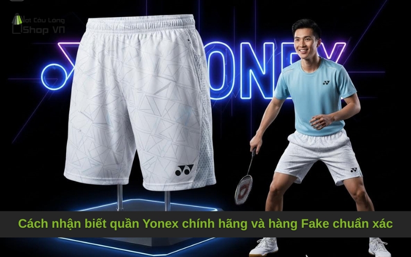 Cách nhận biết quần Yonex chính hãng và hàng Fake chuẩn xác