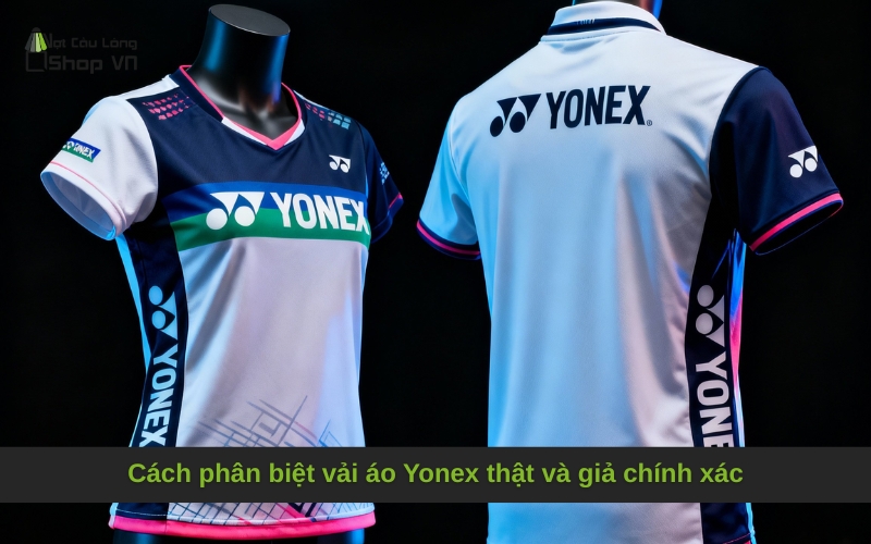 Cách phân biệt vải áo Yonex thật và giả chính xác