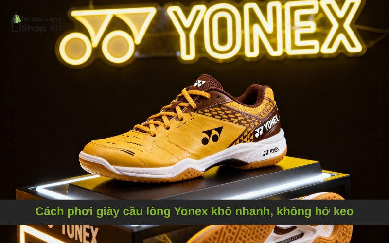 Cách phơi giày cầu lông Yonex khô nhanh, không hở keo