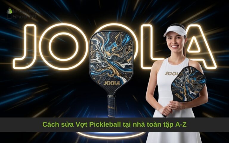 Cách sửa Vợt Pickleball tại nhà toàn tập A-Z