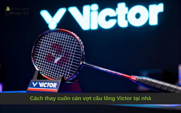 Cách thay cuốn cán vợt cầu lông Victor tại nhà