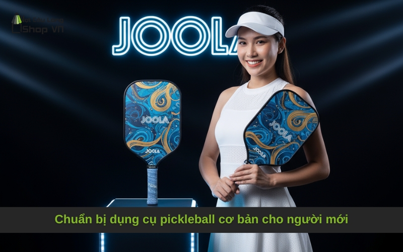 Chuẩn bị dụng cụ pickleball cơ bản cho người mới