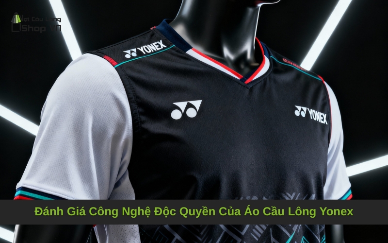 Đánh Giá Công Nghệ Độc Quyền Của Áo Cầu Lông Yonex