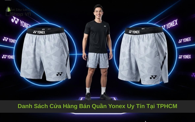 Danh Sách Cửa Hàng Bán Quần Yonex Uy Tín Tại TPHCM