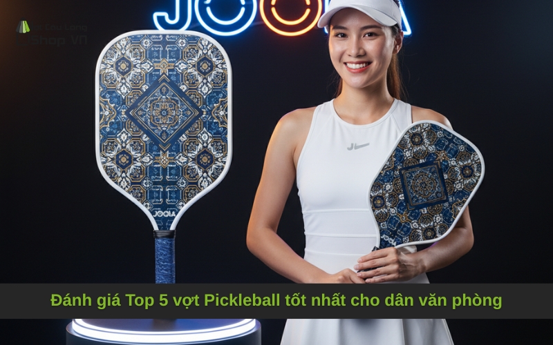 Đánh giá Top 5 vợt Pickleball tốt nhất cho dân văn phòng