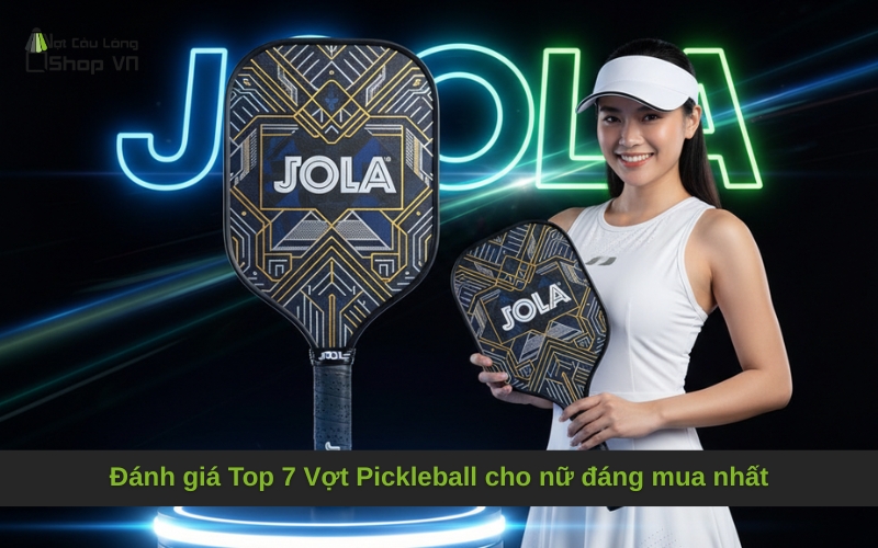 Đánh giá Top 7 Vợt Pickleball cho nữ đáng mua nhất
