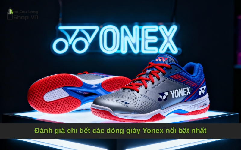 Đánh giá chi tiết các dòng giày Yonex nổi bật nhất