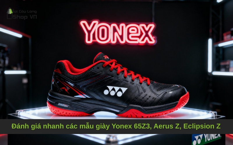 Đánh giá nhanh các mẫu giày Yonex 65Z3, Aerus Z, Eclipsion Z