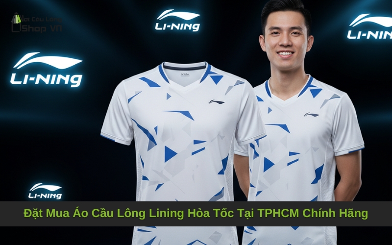 Đặt Mua Áo Cầu Lông Lining Hỏa Tốc Tại TPHCM Chính Hãng