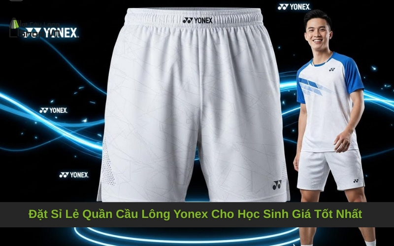 Đặt Sỉ Lẻ Quần Cầu Lông Yonex Cho Học Sinh Giá Tốt Nhất Thị Trường