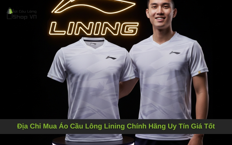 Địa Chỉ Mua Áo Cầu Lông Lining Chính Hãng Uy Tín Giá Tốt