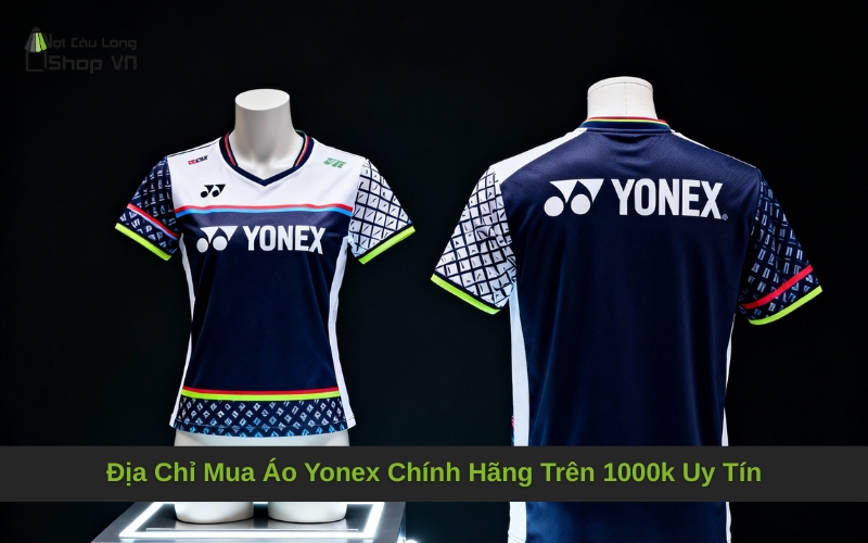 Địa Chỉ Mua Áo Yonex Chính Hãng Trên 1000k Uy Tín