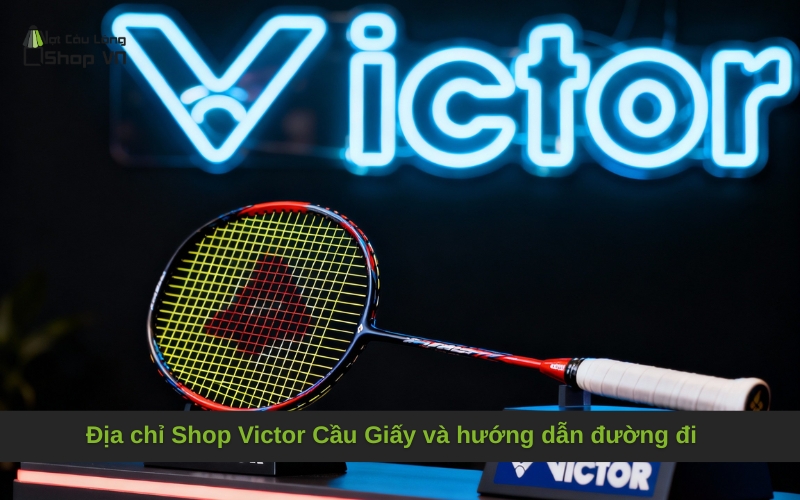 Địa chỉ Shop Victor Cầu Giấy và hướng dẫn đường đi