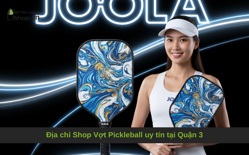 Địa chỉ Shop Vợt Pickleball uy tín tại Quận 3