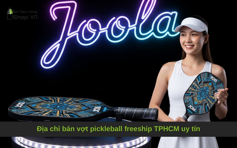 Địa chỉ bán vợt pickleball freeship TPHCM uy tín