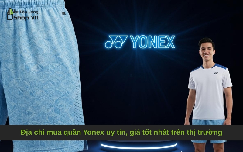 Địa chỉ mua quần Yonex uy tín, giá tốt nhất trên thị trường