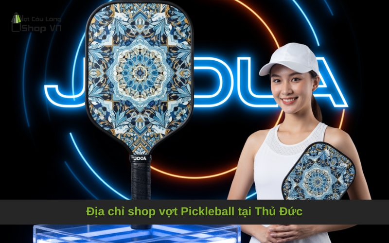 Địa chỉ shop vợt Pickleball tại Thủ Đức