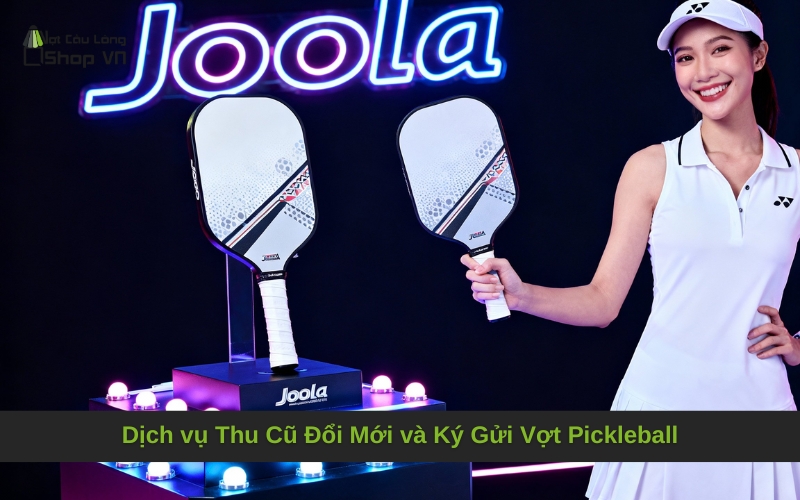 Dịch vụ Thu Cũ Đổi Mới và Ký Gửi Vợt Pickleball