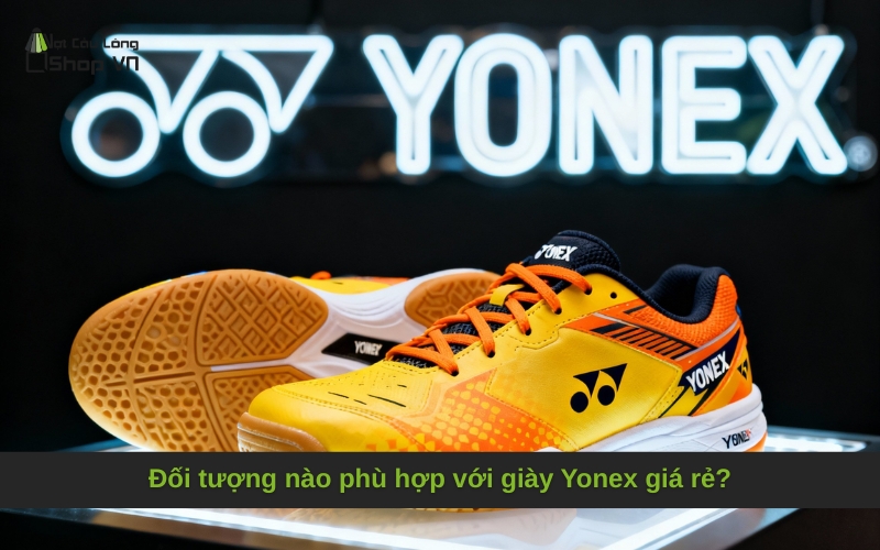 Đối tượng nào phù hợp với giày Yonex giá rẻ