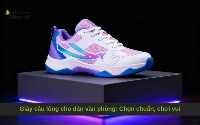 Giày cầu lông cho dân văn phòng: Chọn chuẩn, chơi vui