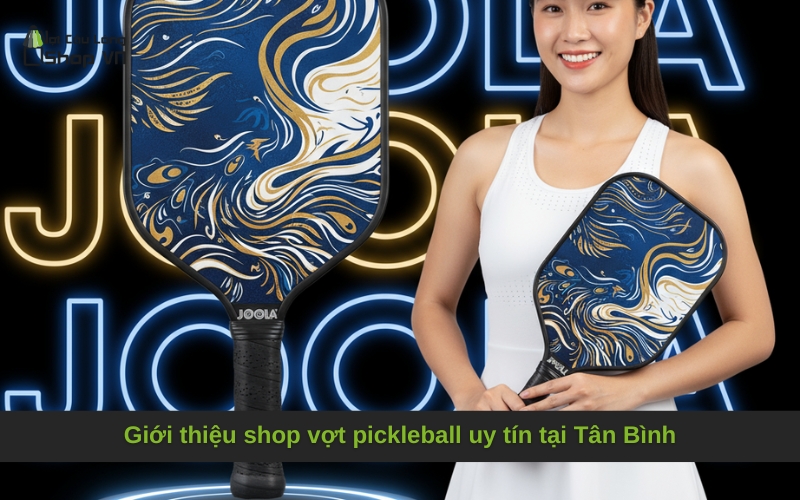 Giới thiệu shop vợt pickleball uy tín tại Tân Bình
